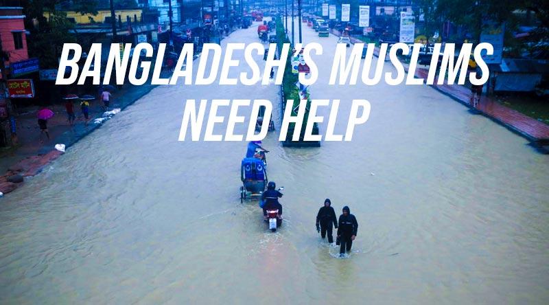 BANGLADESH’S MUSLIMS NEED HELP